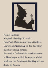 Load image into Gallery viewer, Character bio for Cadmus the Wizard. Image shows the silhouette of a wizard wearing a long pointed hat, a cape, and holding a staff. Bio reads as follows - Magical Identity: Wizard. Fun Fact: Cadmus only uses Spider's Legs from Grimm & Co for brewing insect-repelling potions. Favourite: Cadmus's favourite cheese is Manchego, which he enjoys whilst walking the Camino de Santiago from Spain to France.