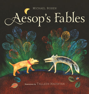 Image of the cover of Michael Rosen's Aesop's Fables. There is a very sleek illustration of a wolf and a dog facing one another. They are standing on red ground, and there are green/red/blue/yellow plants in the background.  The main background is black, with a small yellow moon at the top.