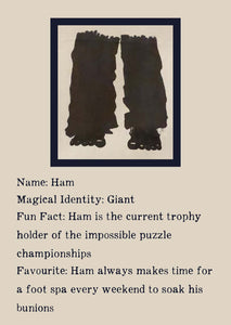 Character bio for Ham the Giant. Image shows the silhouette of a giant pair of legs and feet in scruffy trousers. Bio reads as follows - Magical Identity: Giant. Fun Fact: Ham is the current trophy holder of the impossible puzzle championships. Favourite: Ham always makes time for a foot spa every weekend to soak his bunions.