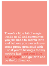 Load image into Gallery viewer, Image of front of greeting card featuring message in white text on a salmon pink background that reads &#39;There&#39;s a little bit of magic inside us all and sometimes you just need to search for it and believe you can achieve some pretty great stuff with it so if you&#39;re having a teensy wobble just trust your little bit of magic and go forth and be the brilliant you&#39;. The &#39;trust your little bit of magic&#39; is printed in dark pink.